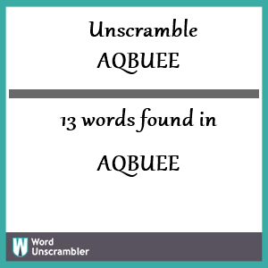13 words unscrambled from aqbuee