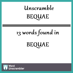 13 words unscrambled from bequae
