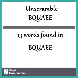 13 words unscrambled from bquaee