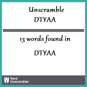 13 words unscrambled from dtyaa