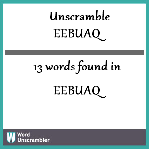 13 words unscrambled from eebuaq