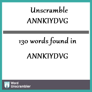 130 words unscrambled from annkiydvg