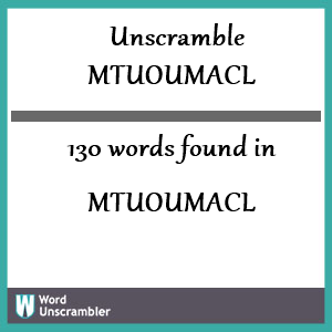 130 words unscrambled from mtuoumacl