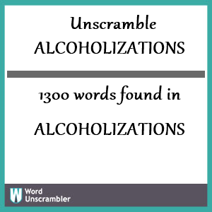 1300 words unscrambled from alcoholizations