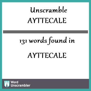 131 words unscrambled from ayttecale