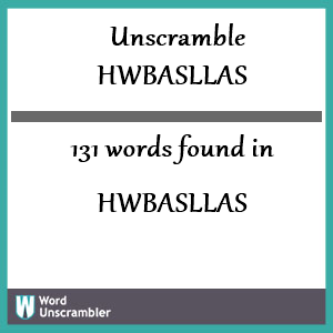 131 words unscrambled from hwbasllas