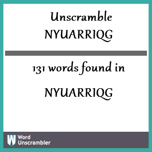 131 words unscrambled from nyuarriqg