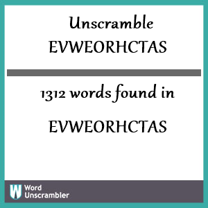 1312 words unscrambled from evweorhctas
