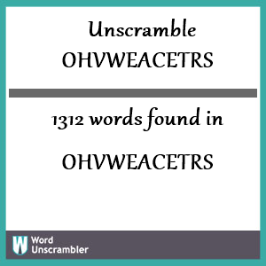 1312 words unscrambled from ohvweacetrs