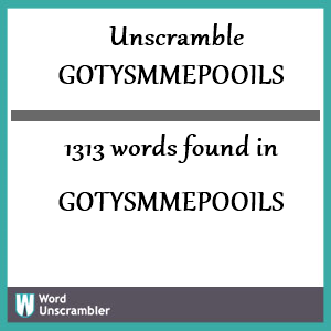 1313 words unscrambled from gotysmmepooils