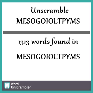 1313 words unscrambled from mesogoioltpyms