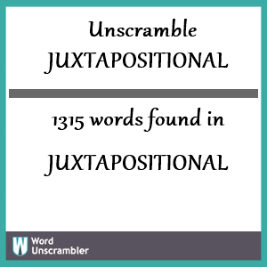 1315 words unscrambled from juxtapositional