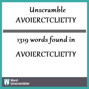 1319 words unscrambled from avoierctclietty