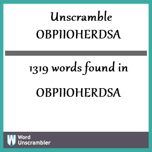 1319 words unscrambled from obpiioherdsa