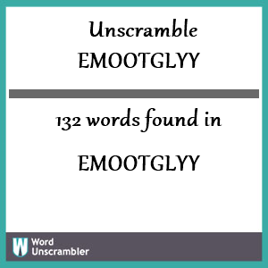 132 words unscrambled from emootglyy