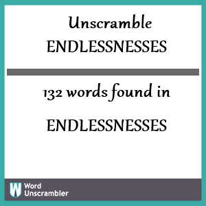 132 words unscrambled from endlessnesses