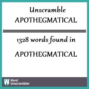 1328 words unscrambled from apothegmatical
