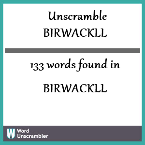 133 words unscrambled from birwackll