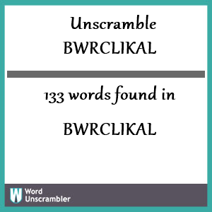 133 words unscrambled from bwrclikal