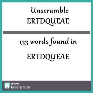 133 words unscrambled from ertdqueae
