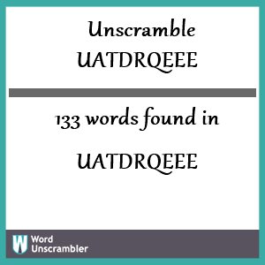 133 words unscrambled from uatdrqeee