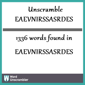 1336 words unscrambled from eaevnirssasrdes