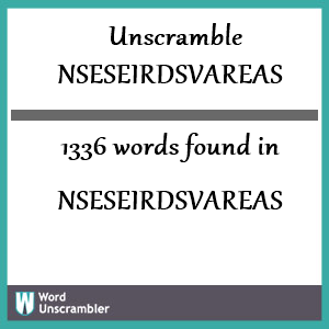 1336 words unscrambled from nseseirdsvareas