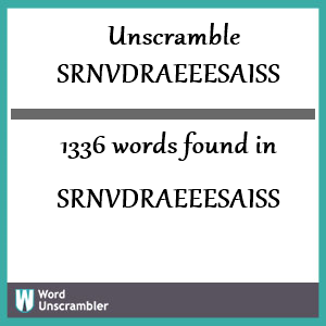 1336 words unscrambled from srnvdraeeesaiss