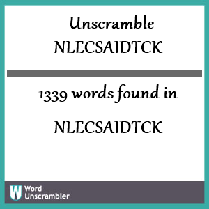 1339 words unscrambled from nlecsaidtck