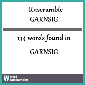 134 words unscrambled from garnsig