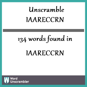 134 words unscrambled from iaareccrn