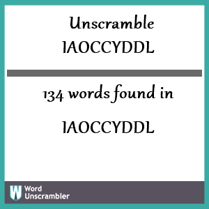 134 words unscrambled from iaoccyddl