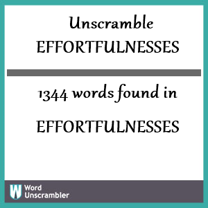 1344 words unscrambled from effortfulnesses