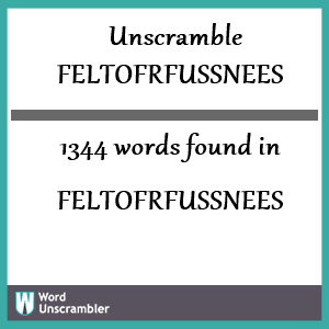 1344 words unscrambled from feltofrfussnees