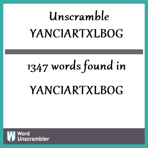 1347 words unscrambled from yanciartxlbog