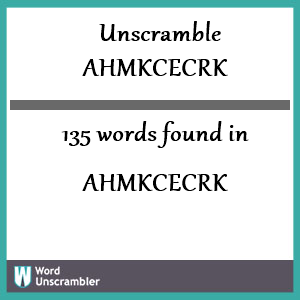 135 words unscrambled from ahmkcecrk