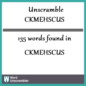 135 words unscrambled from ckmehscus