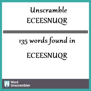 135 words unscrambled from eceesnuqr