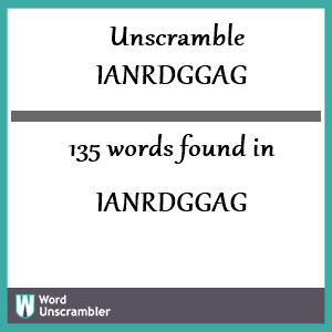 135 words unscrambled from ianrdggag