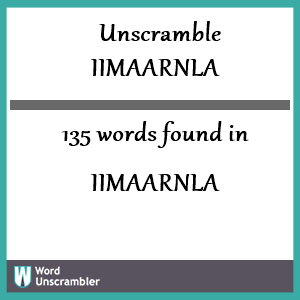 135 words unscrambled from iimaarnla