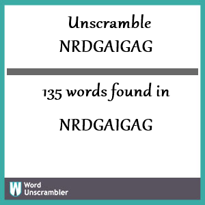 135 words unscrambled from nrdgaigag