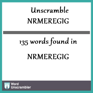 135 words unscrambled from nrmeregig