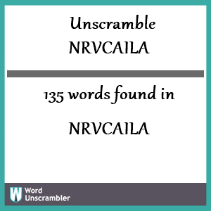 135 words unscrambled from nrvcaila