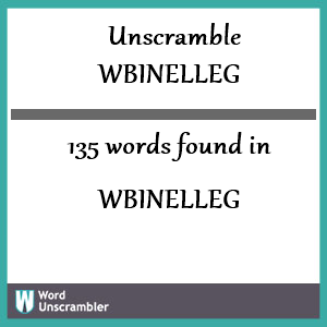 135 words unscrambled from wbinelleg