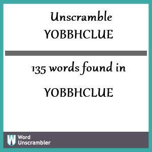 135 words unscrambled from yobbhclue