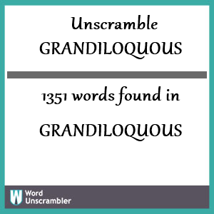1351 words unscrambled from grandiloquous