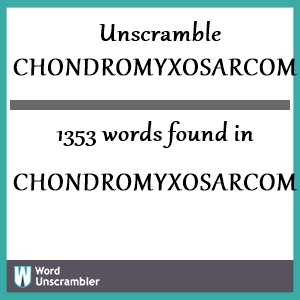 1353 words unscrambled from chondromyxosarcoma