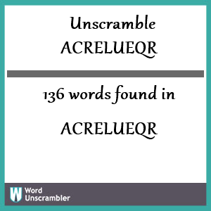136 words unscrambled from acrelueqr