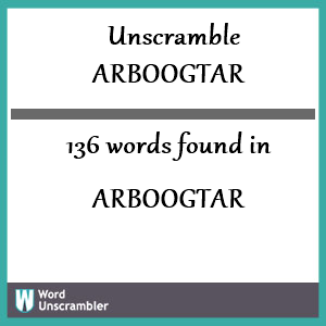 136 words unscrambled from arboogtar