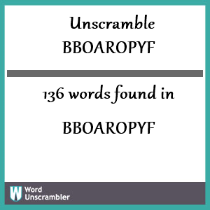 136 words unscrambled from bboaropyf